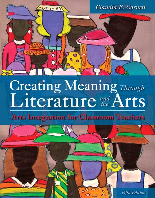 Cover of Creating Meaning Through Literature and the Arts: Arts Integration for Classroom Teachers, Loose-Leaf Version (Revised)
