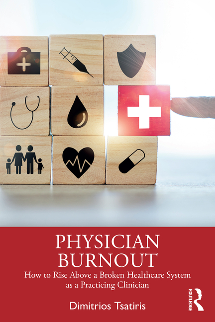 Cover of Physician Burnout: How to Rise Above a Broken Healthcare System as a Practicing Clinician