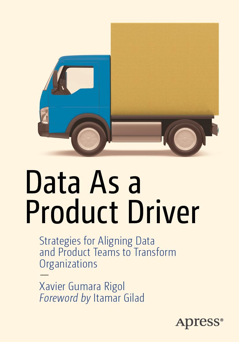 Cover of Data As a Product Driver: Strategies for Aligning Data and Product Teams to Transform Organizations