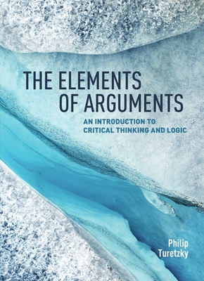 Cover of The Elements of Arguments: An Introduction to Critical Thinking and Logic