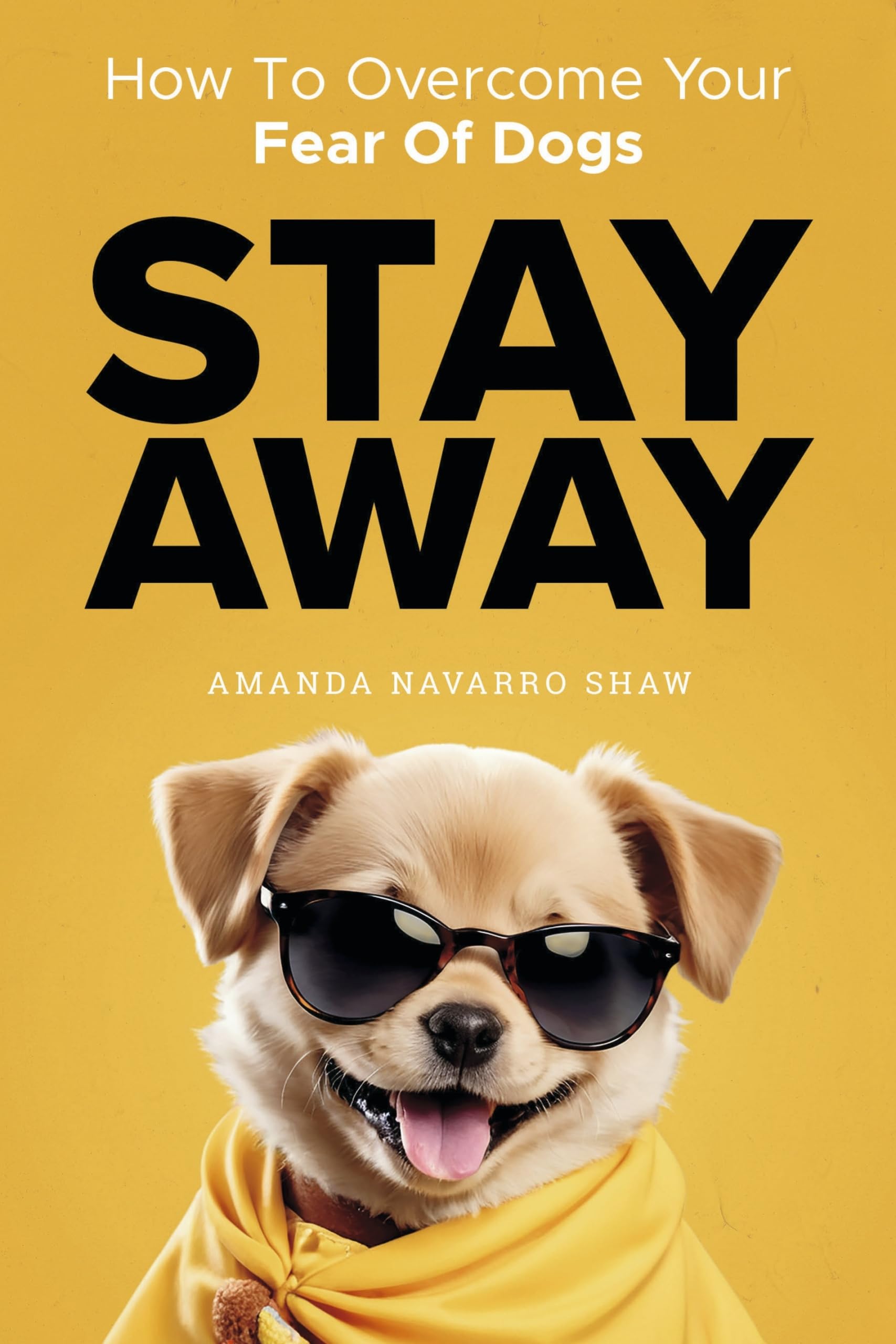 Cover of STAY AWAY: How to overcome your fear of dogs