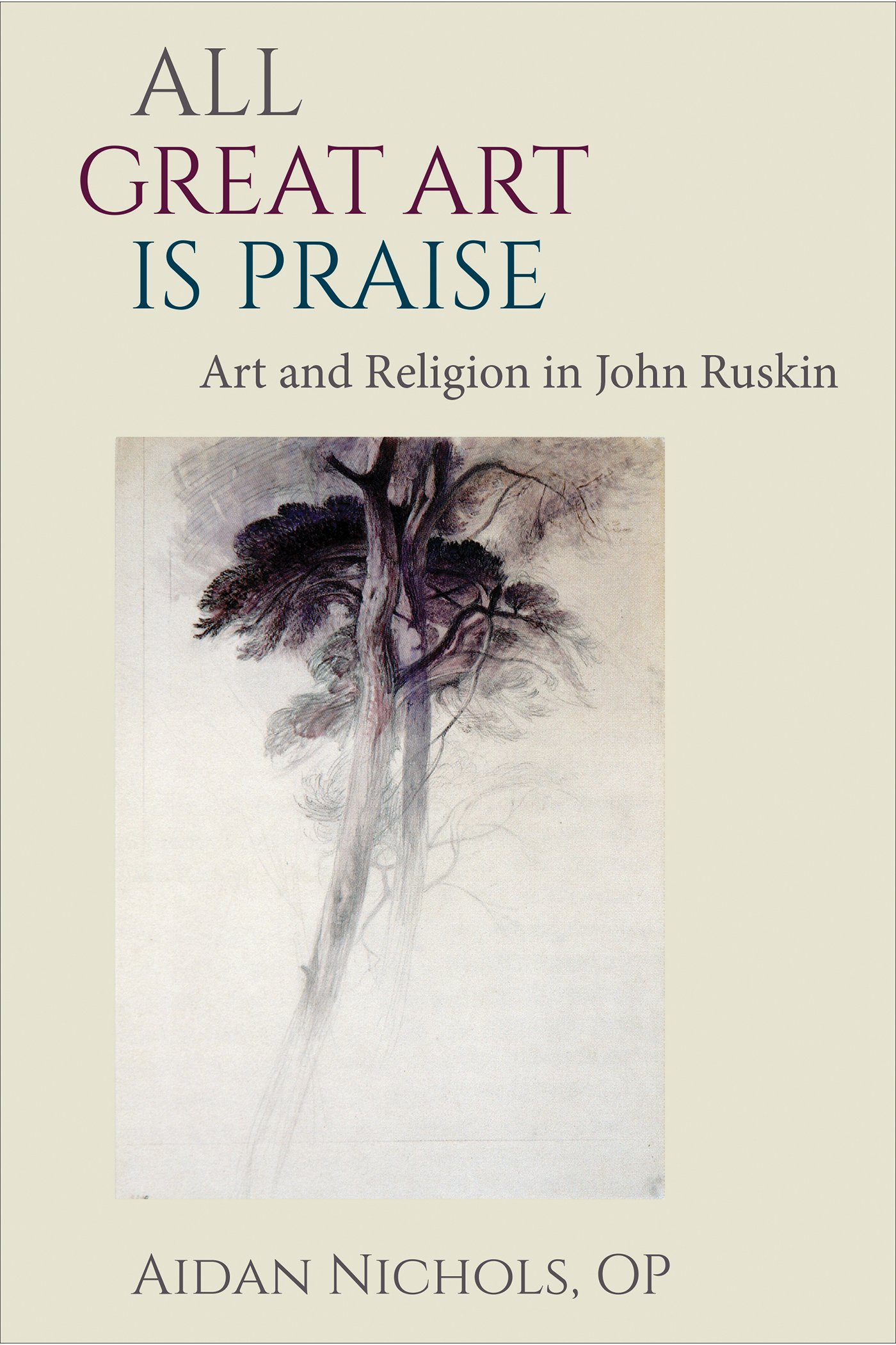 Cover of All Great Art is Praise: Art and Religion in John Ruskin