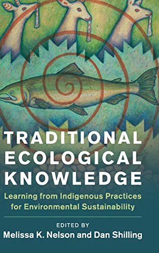 Cover of Traditional Ecological Knowledge: Learning from Indigenous Practices for Environmental Sustainability (New Directions in Sustainability and Society)