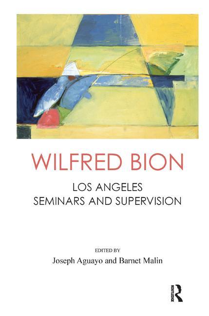 Cover of Wilfred Bion: Los Angeles Seminars and Supervision