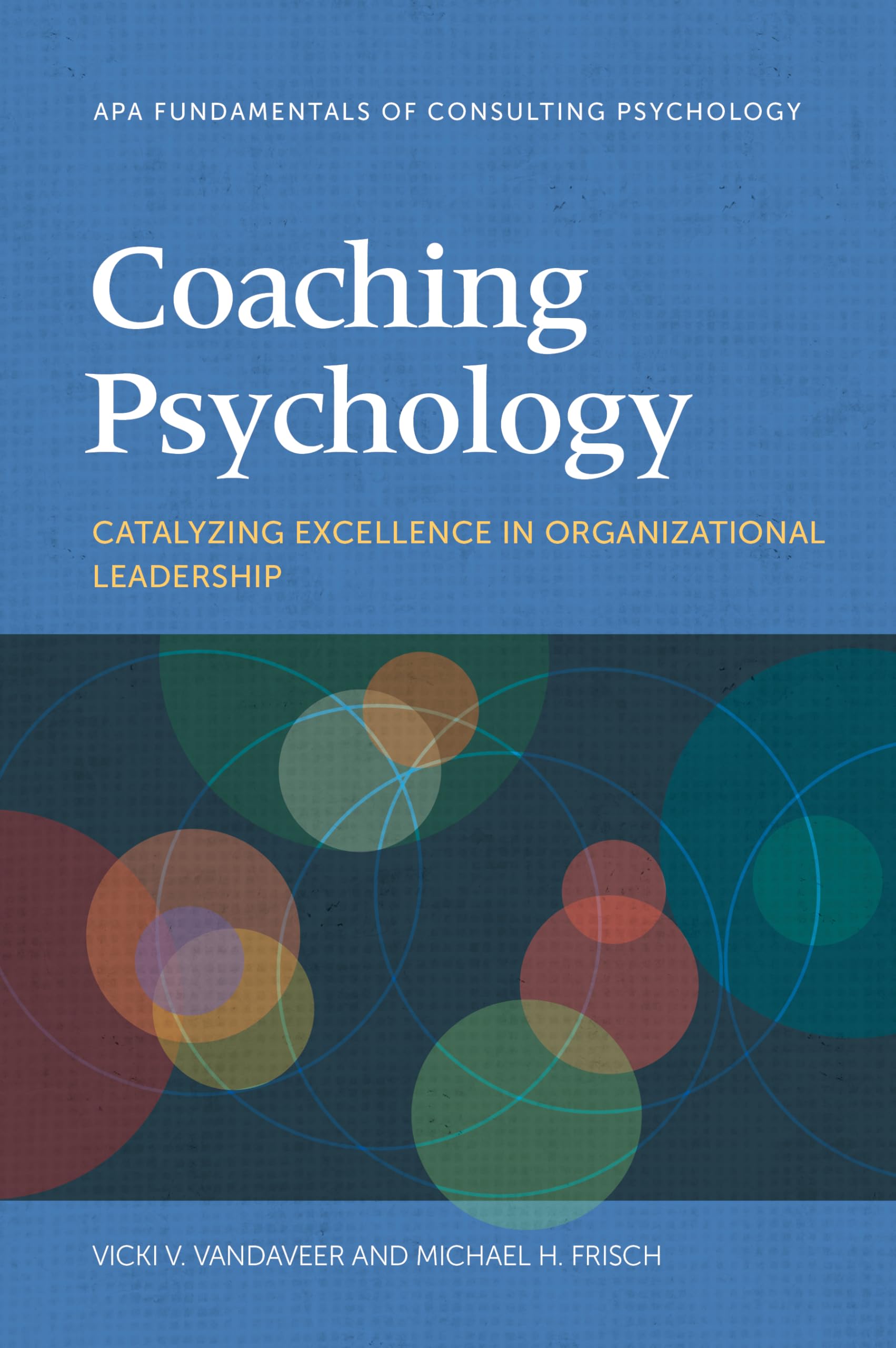 Cover of Coaching Psychology: Catalyzing Excellence in Organizational Leadership (Fundamentals of Consulting Psychology Series)