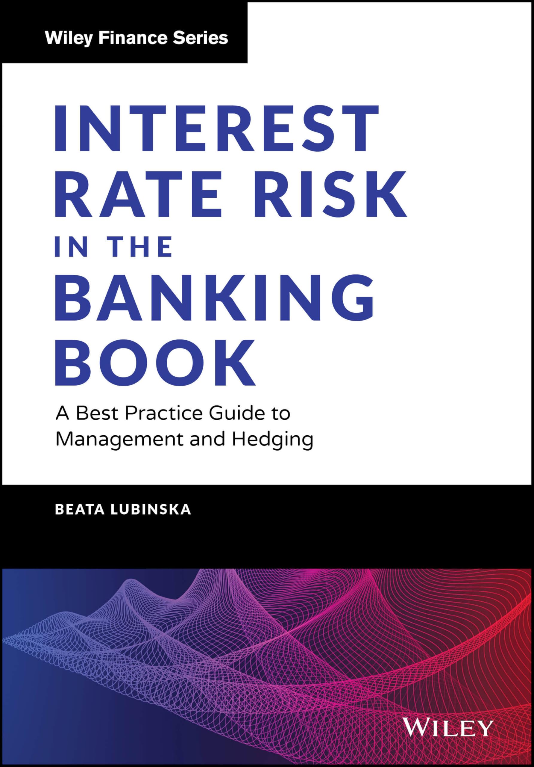 Cover of Interest Rate Risk in the Banking Book: A Best Practice Guide to Management and Hedging (Wiley Finance)