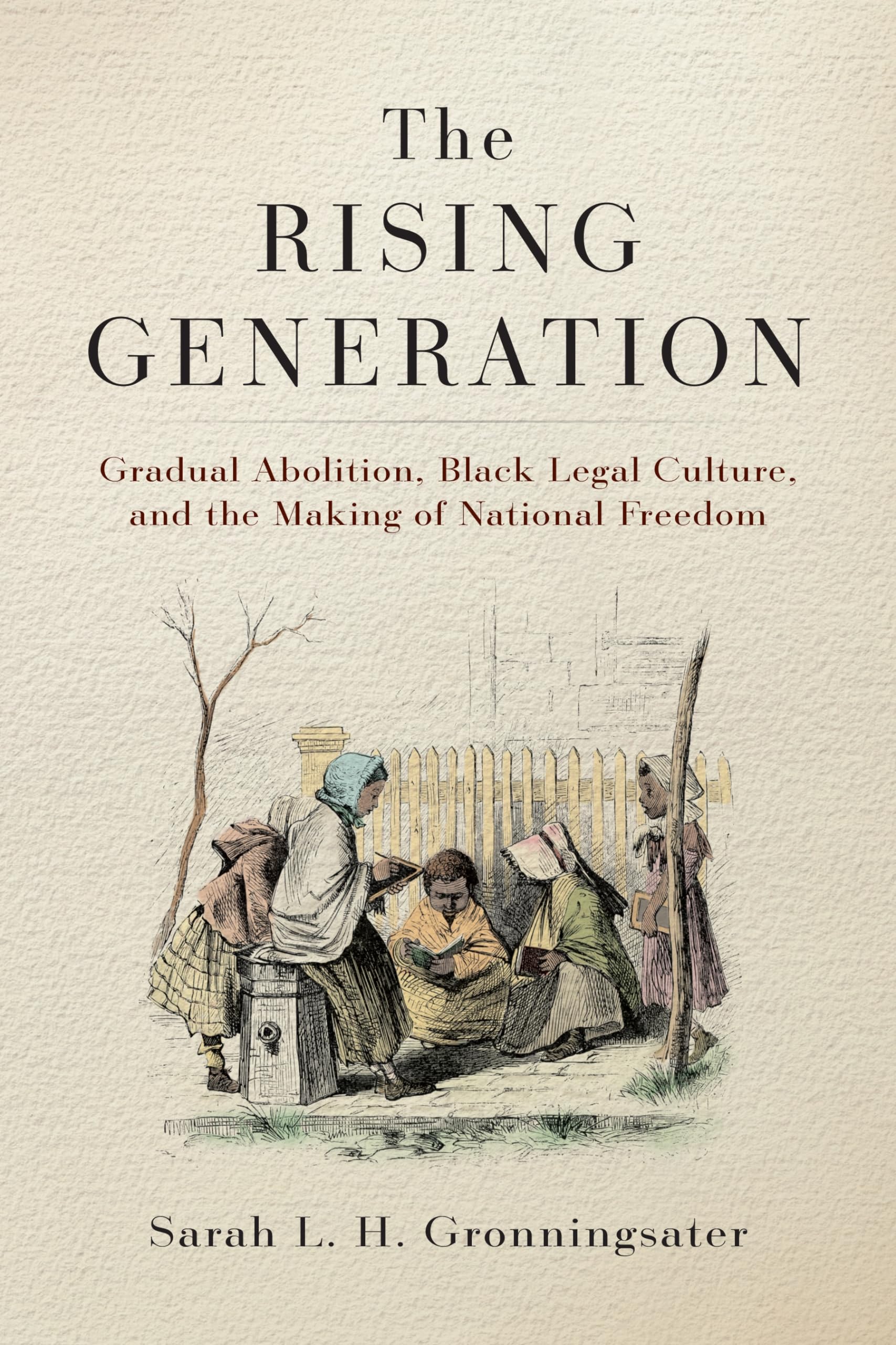 Cover of The Rising Generation: Gradual Abolition, Black Legal Culture, and the Making of National Freedom (Early American Studies)