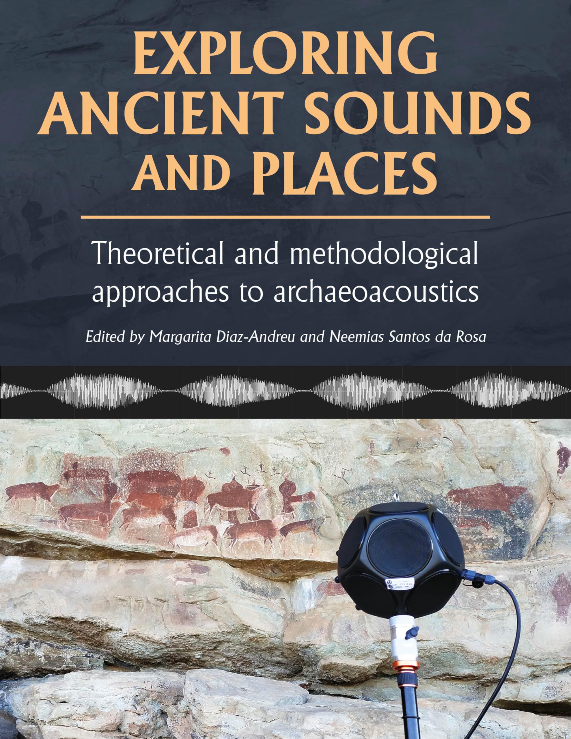 Cover of Exploring Ancient Sounds and Places: Theoretical and Methodological Approaches to Archaeoacoustics