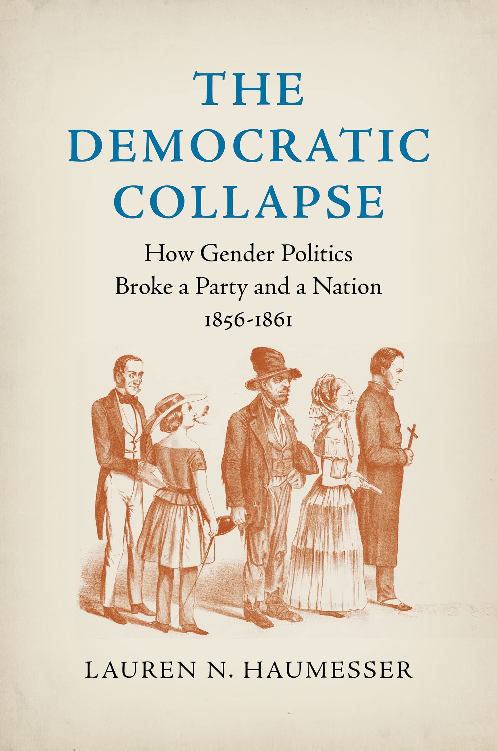 Cover of The Democratic Collapse: How Gender Politics Broke a Party and a Nation, 1856-1861 (Civil War America)