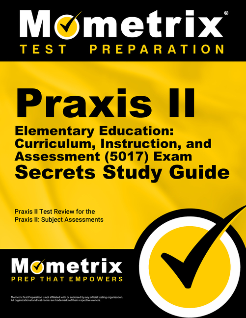 Cover of PRAXIS II Elementary Education: Curriculum, Instruction, and Assessment (5017) Exam Secrets Study Guide: PRAXIS II Test Review for the PRAXIS II: Subj