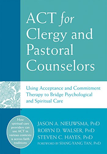 Cover of ACT for Clergy and Pastoral Counselors: Using Acceptance and Commitment Therapy to Bridge Psychological and Spiritual Care