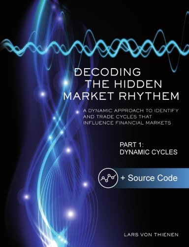 Cover of Decoding The Hidden Market Rhythm - Part 1: Dynamic Cycles: A Dynamic Approach To Identify And Trade Cycles That Influence Financial Markets (WhenToTrade) (Volume 1)