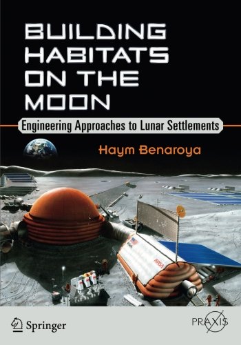 Cover of Building Habitats on the Moon: Engineering Approaches to Lunar Settlements (Springer Praxis Books)