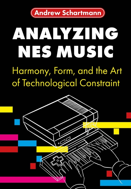 Cover of Analyzing NES Music: Harmony, Form, and the Art of Technological Constraint