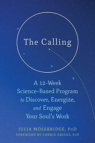Cover of The Calling: A 12-Week Science-Based Program to Discover, Energize, and Engage Your Soul's Work