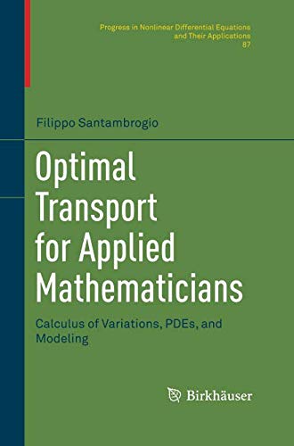 Cover of Optimal Transport for Applied Mathematicians: Calculus of Variations, PDEs, and Modeling (Progress in Nonlinear Differential Equations and Their Applications)