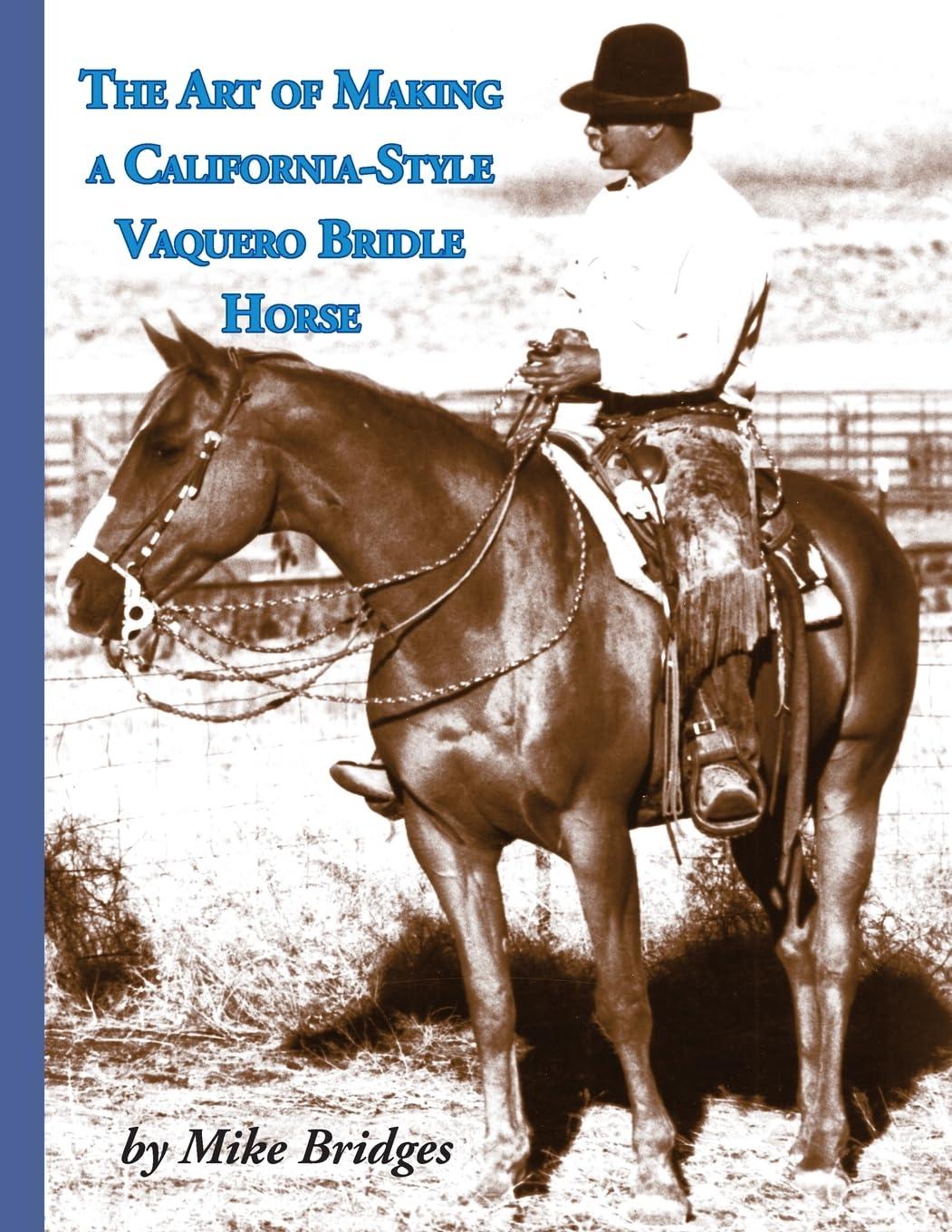 Cover of The Art of Making a California-Style Vaquero Bridle Horse: Second Edition, Softcover