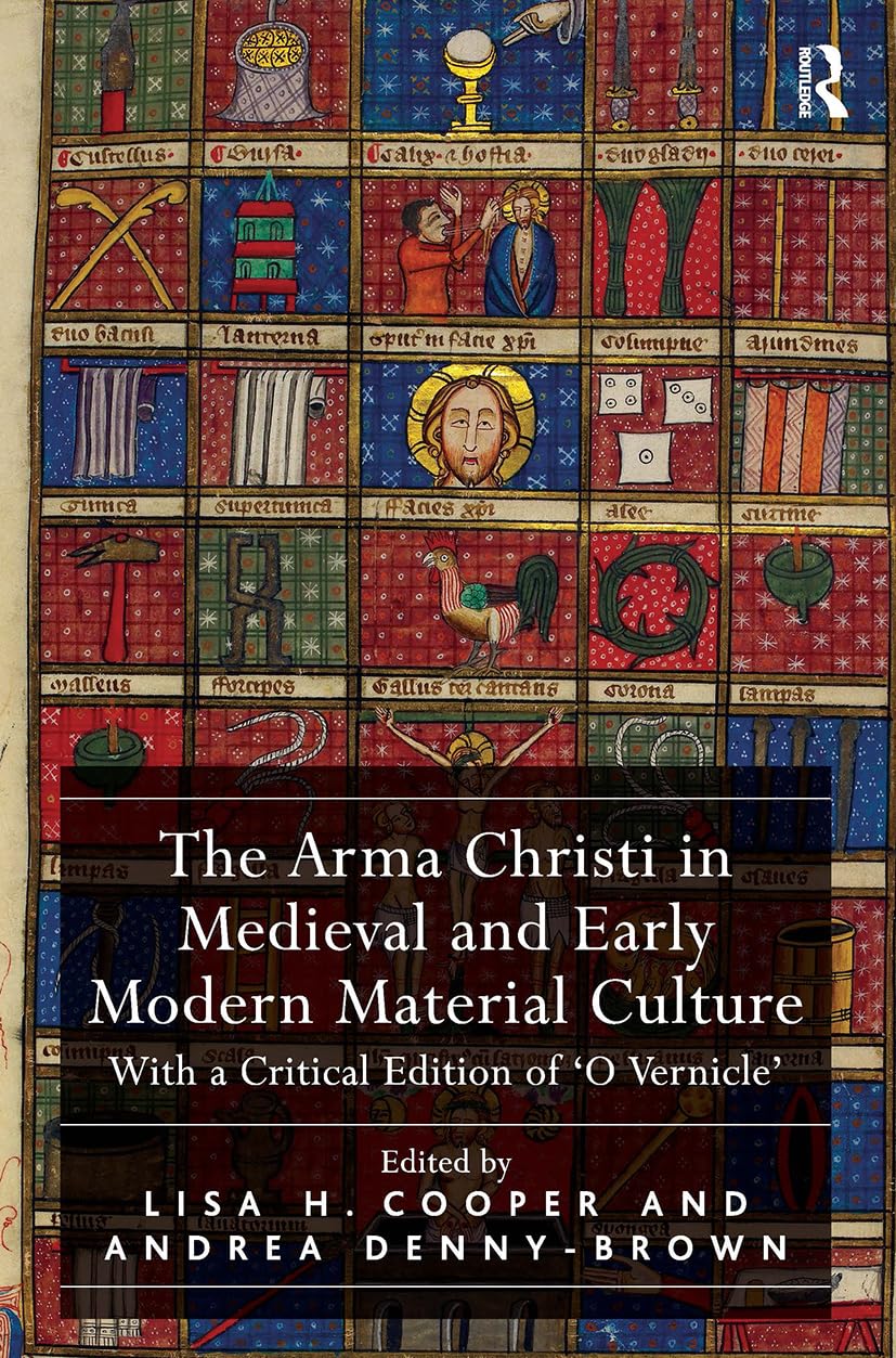 Cover of The Arma Christi in Medieval and Early Modern Material Culture: With a Critical Edition of 'o Vernicle'