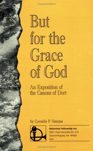Cover of But for the Grace of God: An Exposition of the Canons of Dort
