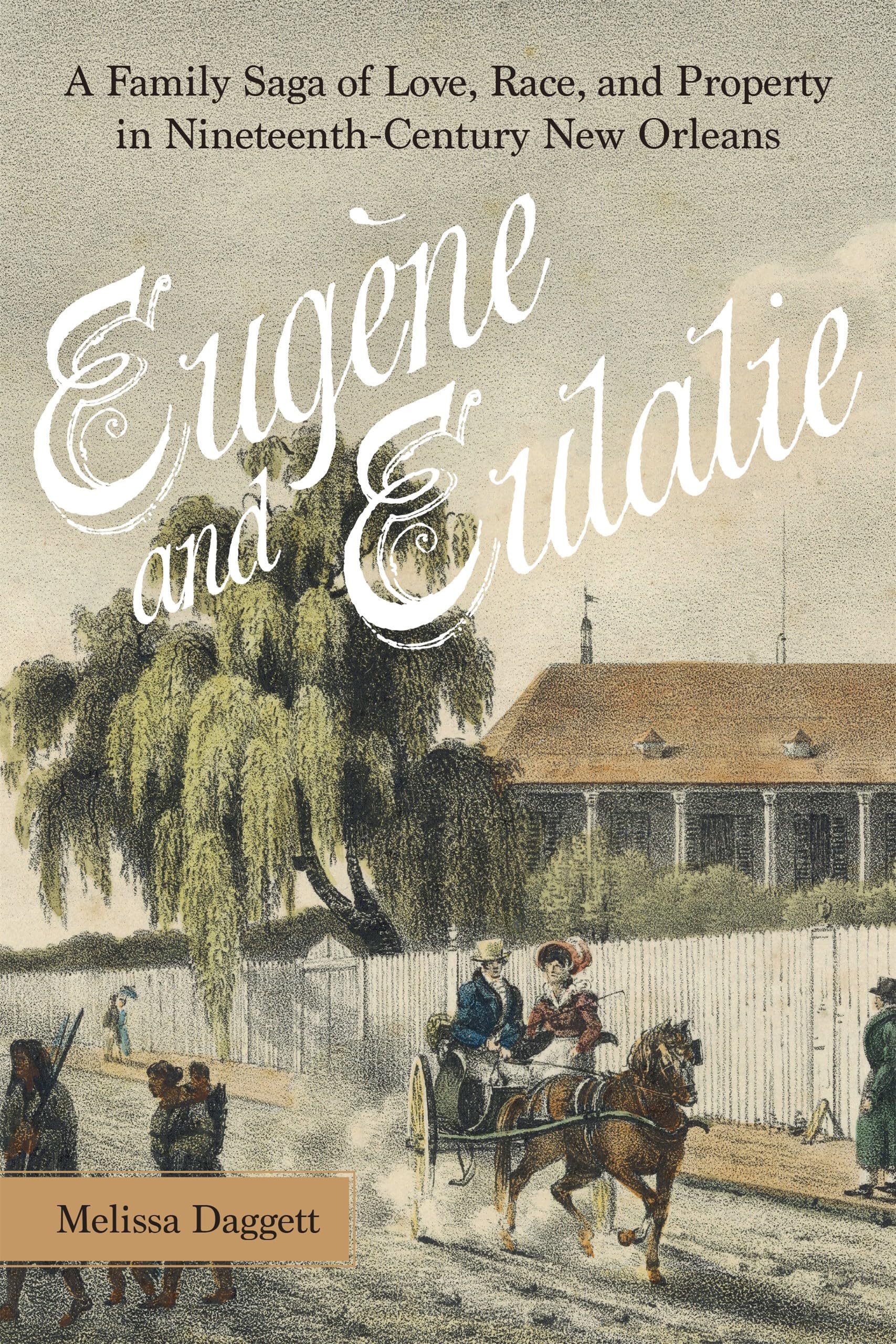 Cover of Eugène and Eulalie: A Family Saga of Love, Race, and Property in Nineteenth-Century New Orleans