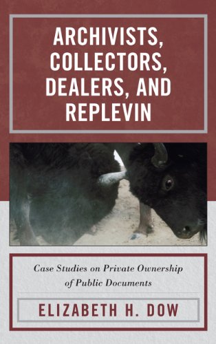 Cover of Archivists, Collectors, Dealers, and Replevin: Case Studies on Private Ownership of Public Documents