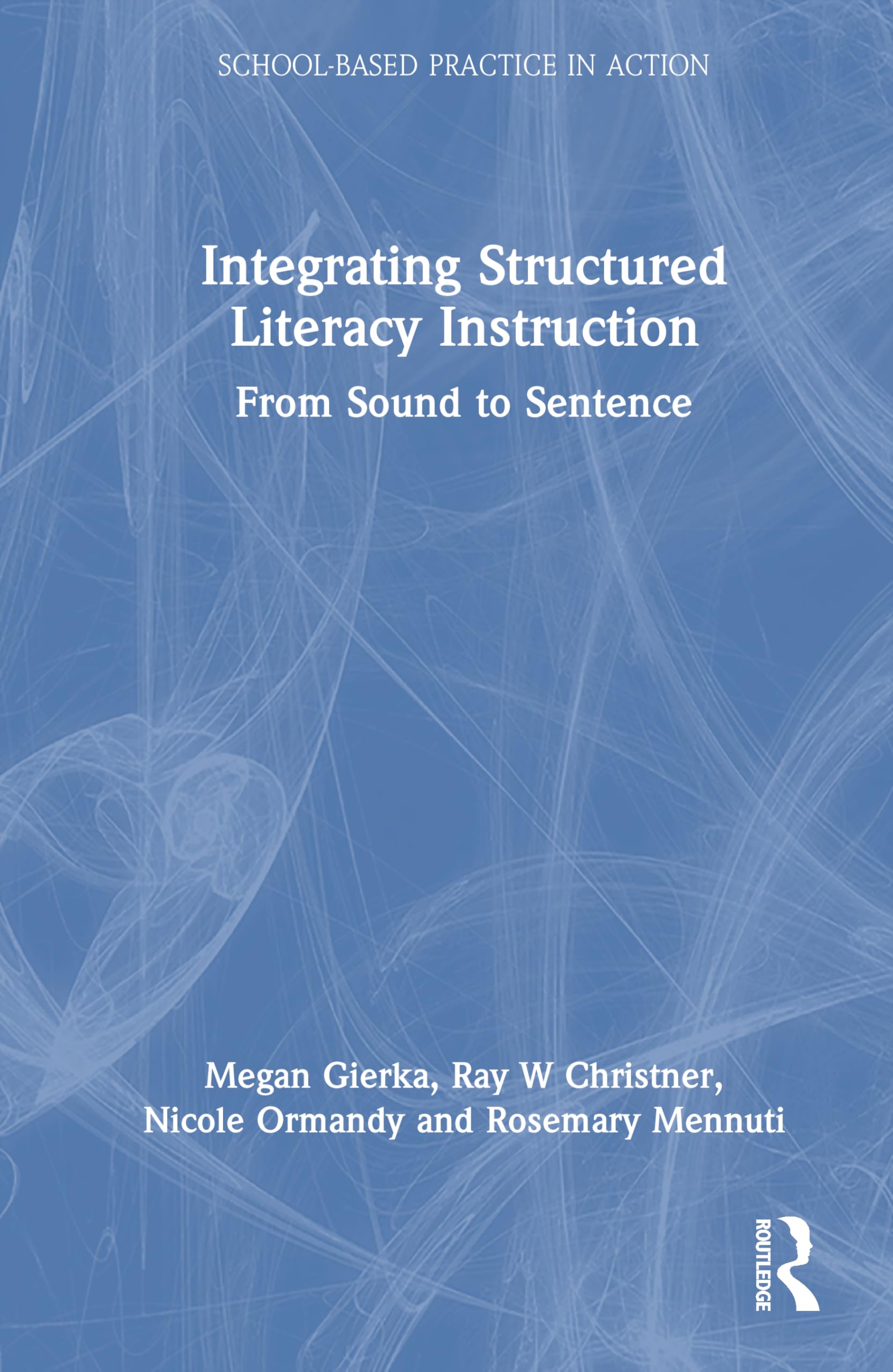 Cover of Integrating Structured Literacy Instruction: From Sound to Sentence