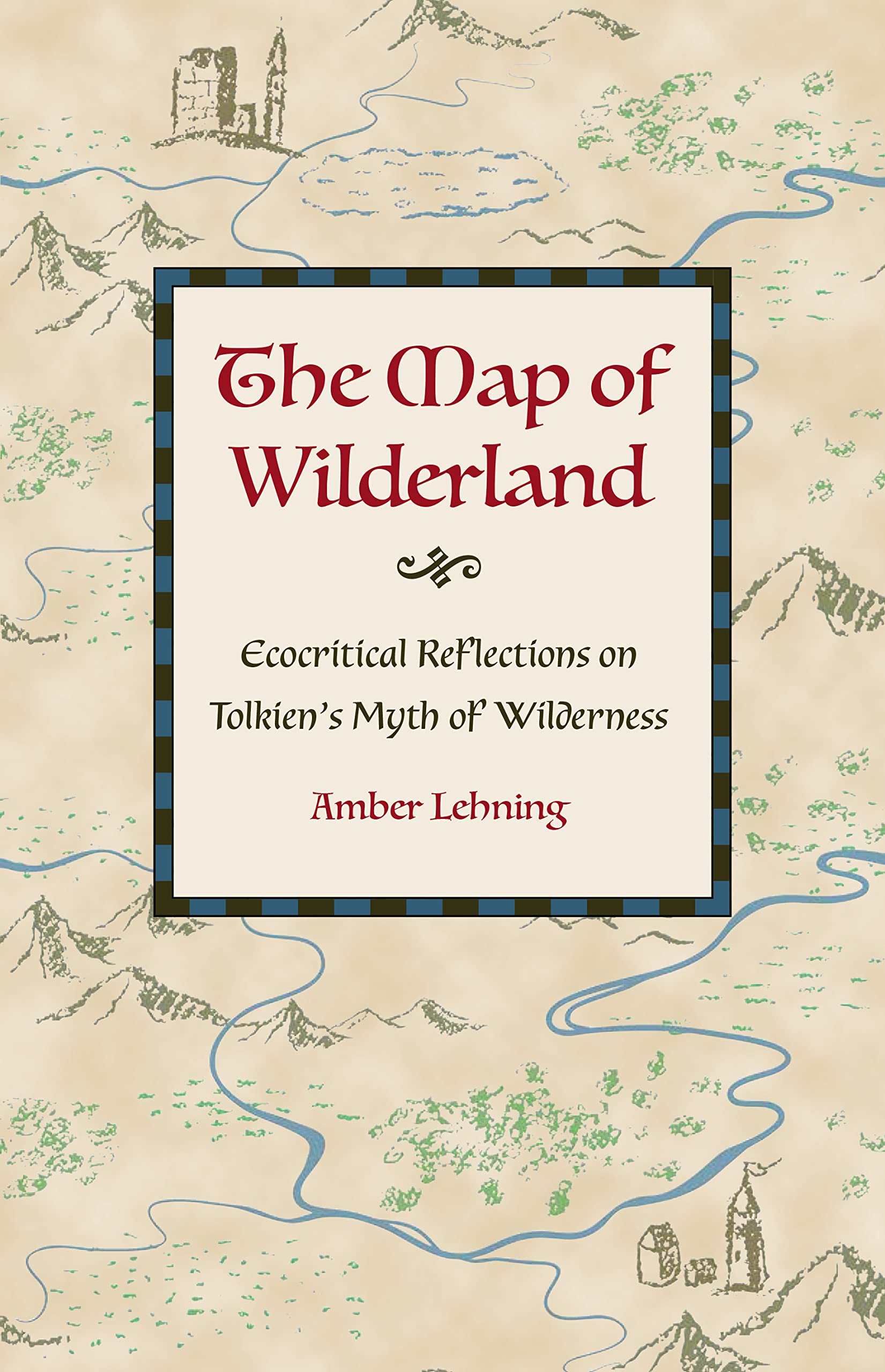 Cover of The Map of Wilderland: Ecocritical Reflections on Tolkien's Myth of Wilderness