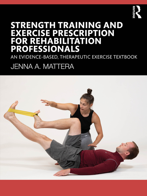 Cover of Strength Training and Exercise Prescription for Rehabilitation Professionals: An Evidence-Based, Therapeutic Exercise Textbook