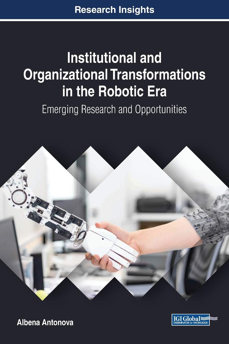 Cover of Institutional and Organizational Transformations in the Robotic Era: Emerging Research and Opportunities (Advances in Business Information Systems and Analytics)