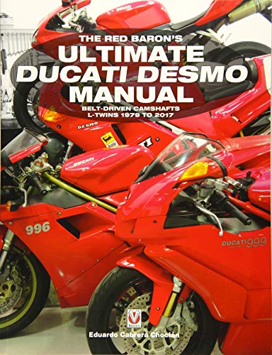 Cover of The Red Baron's Ultimate Ducati Desmo Manual: Belt-Driven Camshafts L-Twins 1979 to 2017