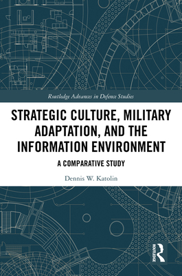 Cover of Strategic Culture, Military Adaptation, and the Information Environment: A Comparative Study