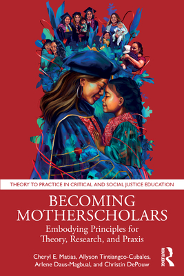 Cover of Becoming Motherscholars: Embodying Principles for Theory, Research, and PRAXIS