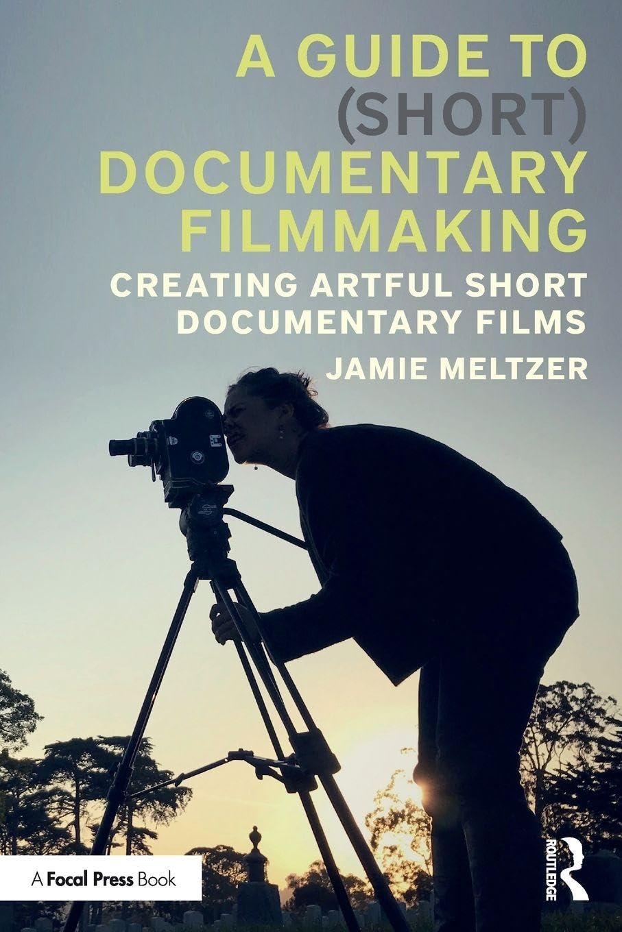 Cover of A Guide to (Short) Documentary Filmmaking: Creating Artful Short Documentary Films