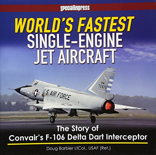 Cover of World's Fastest Single-Engine Jet Aircraft: The Story of Convair's F-106 Delta Dart Interceptor