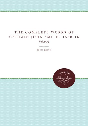 Cover of The Complete Works of Captain John Smith, 1580-1631, Volume I: Volume I