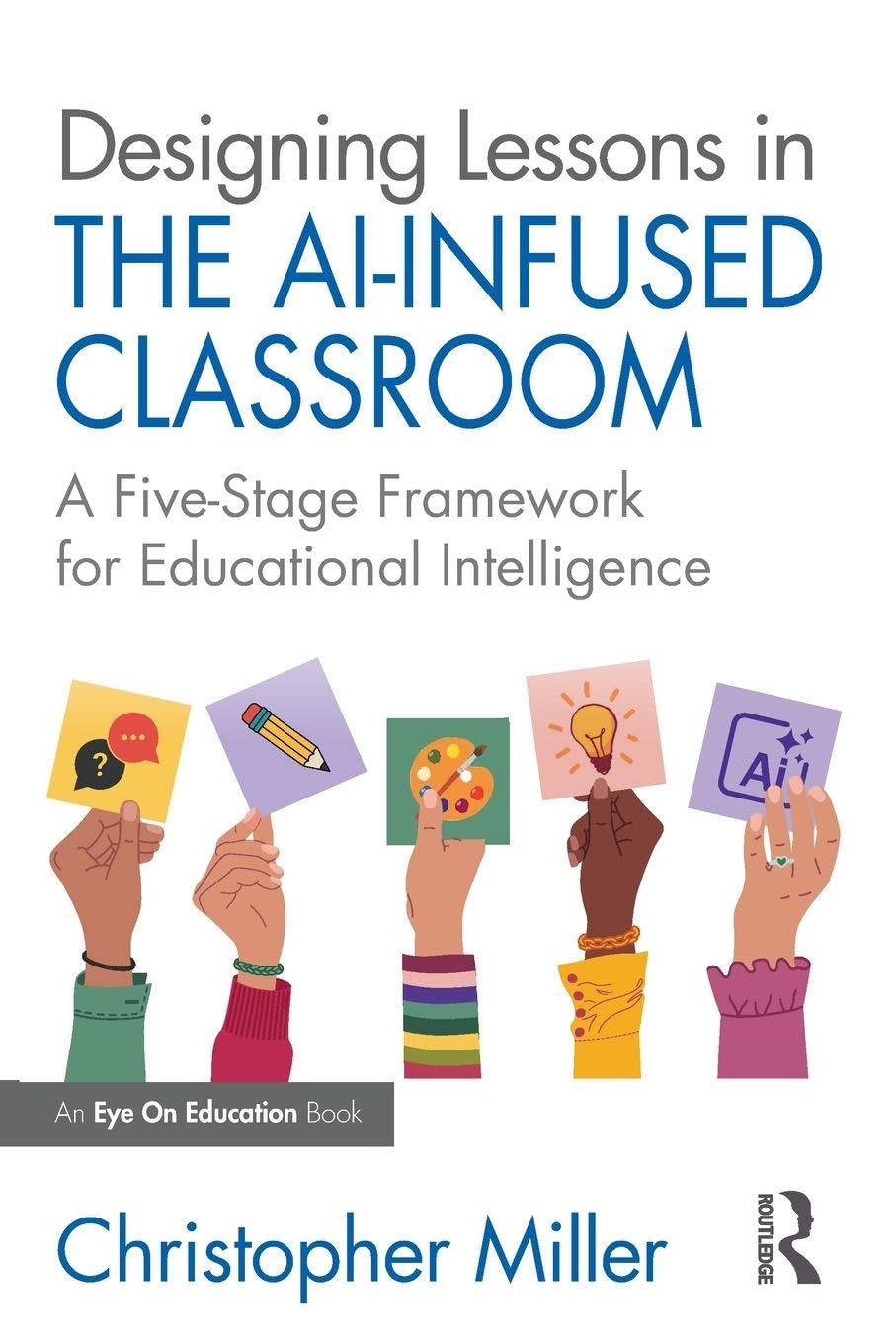 Cover of Designing Lessons in the Ai-Infused Classroom: A Five-Stage Framework for Educational Intelligence