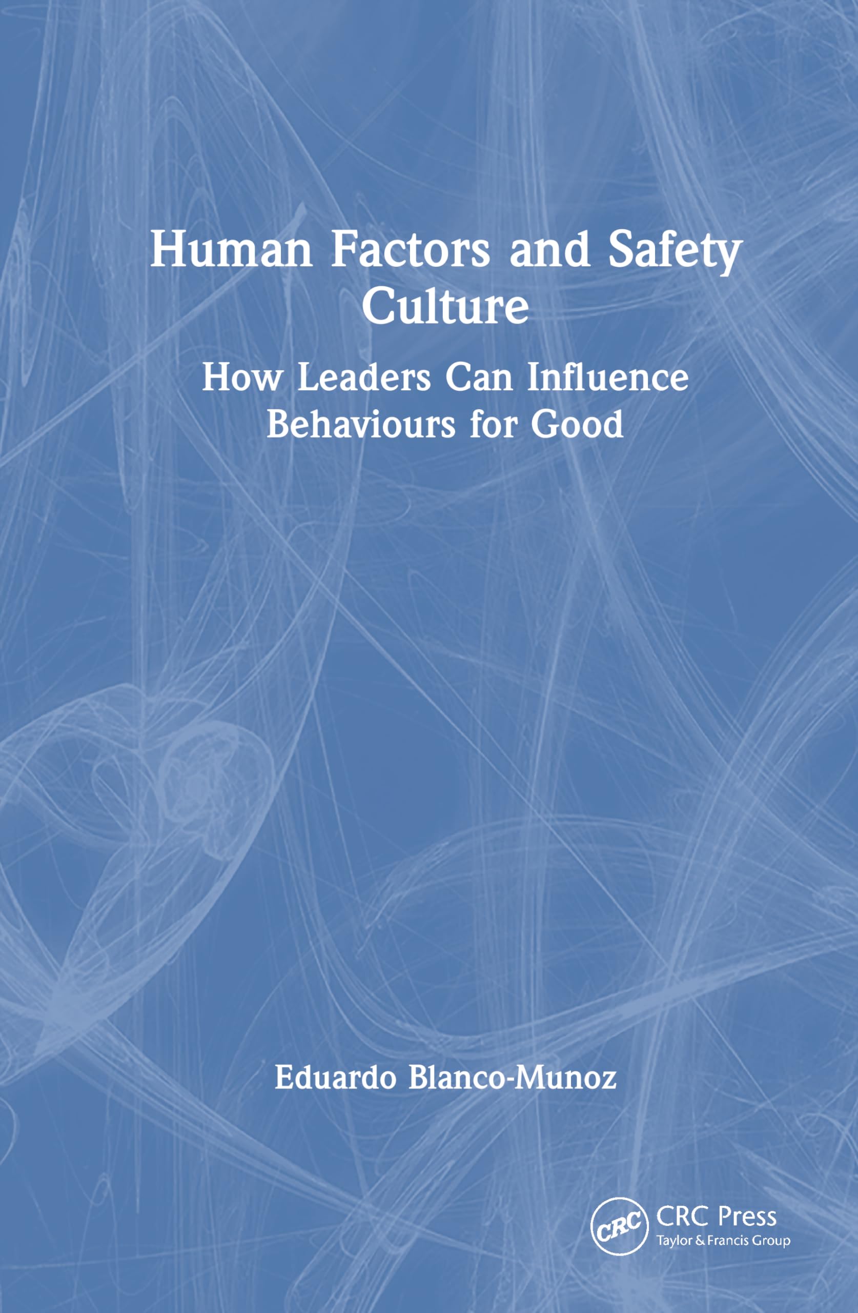 Cover of Human Factors and Safety Culture: How Leaders Can Influence Behaviours for Good