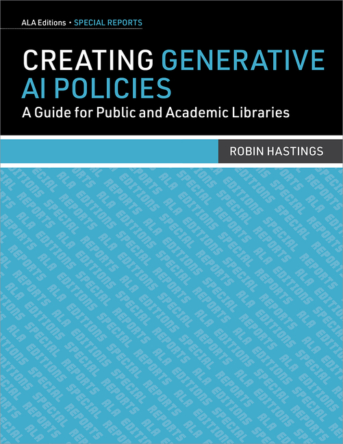 Cover of Creating Generative AI Policies: A Guide for Public and Academic Libraries