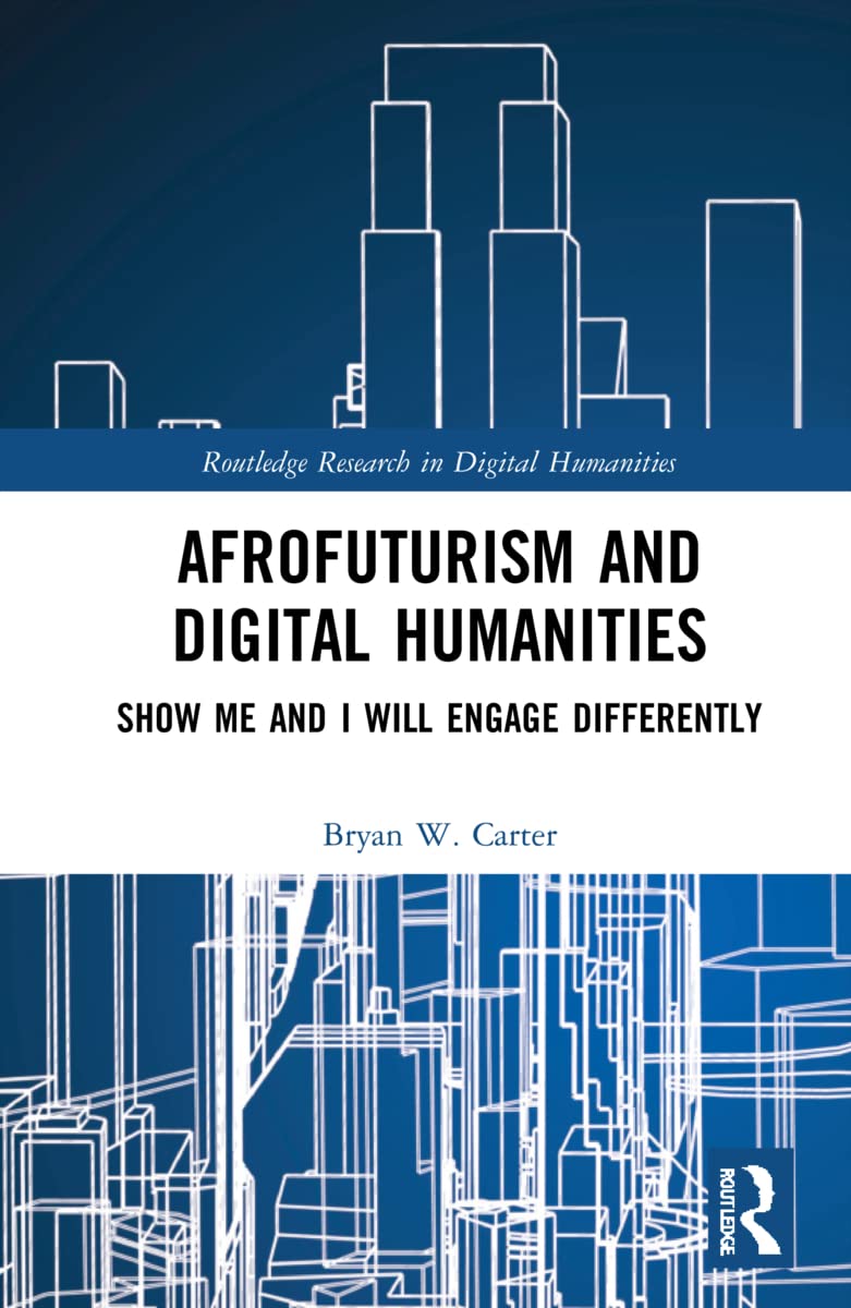 Cover of Afrofuturism and Digital Humanities: Show Me and I Will Engage Differently