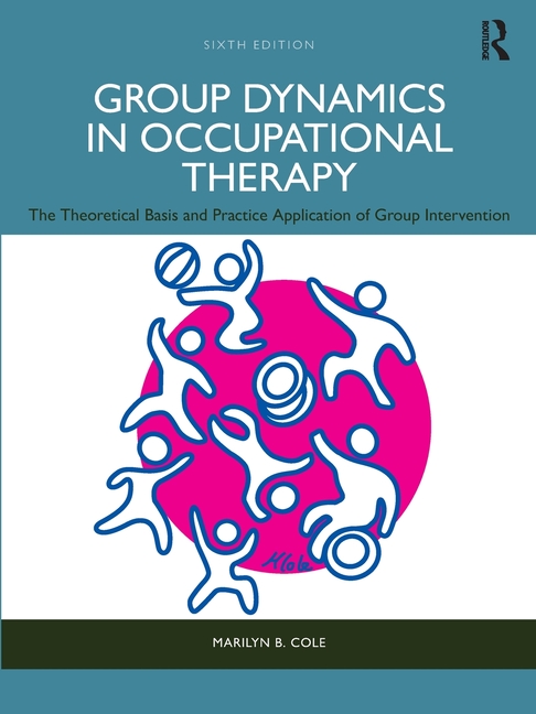 Cover of Group Dynamics in Occupational Therapy: The Theoretical Basis and Practice Application of Group Intervention
