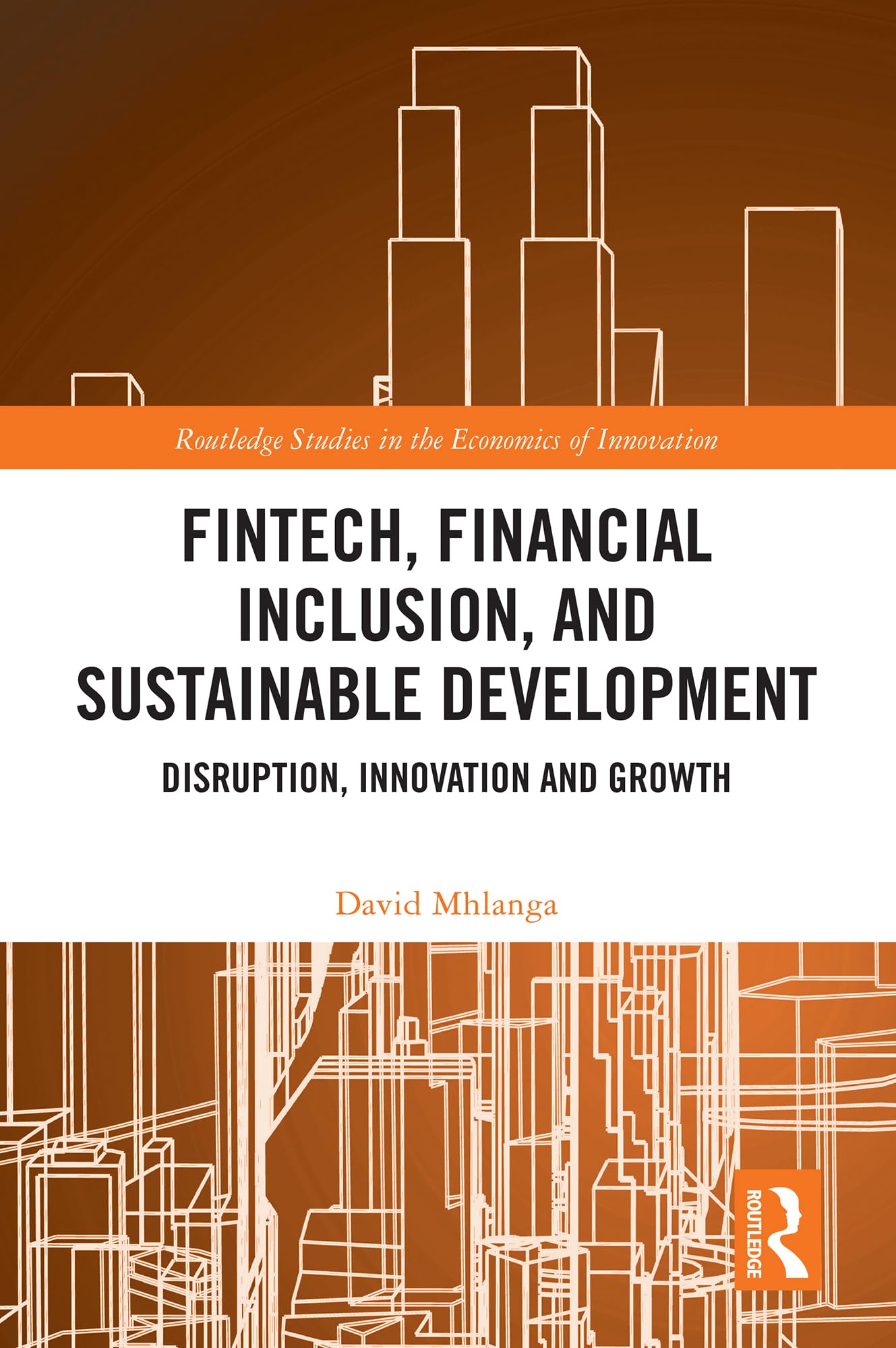 Cover of FinTech, Financial Inclusion, and Sustainable Development (Routledge Studies in the Economics of Innovation)