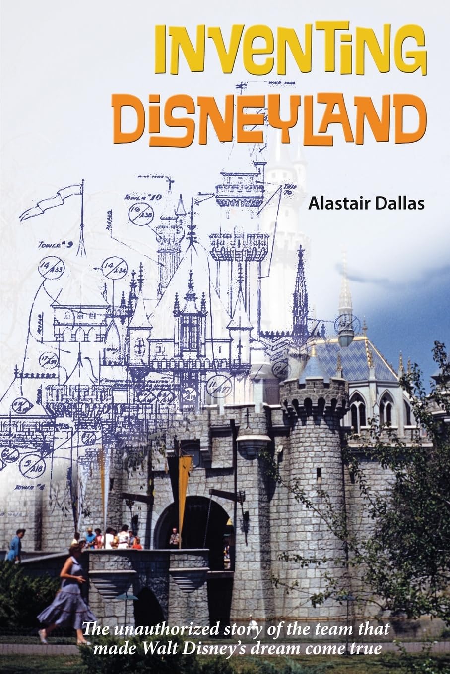 Cover of Inventing Disneyland: The Unauthorized Story of the Team That Made Walt Disney’s Dream Come True