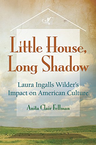 Cover of Little House, Long Shadow: Laura Ingalls Wilder's Impact on American Culture