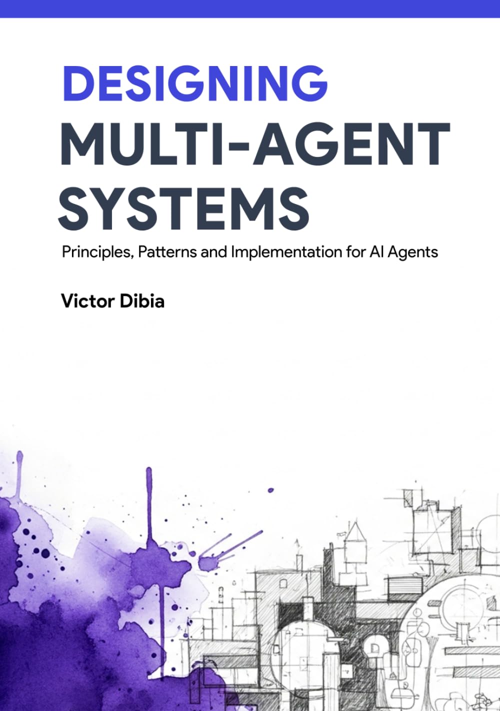 Cover of Designing Multi-Agent Systems: Principles, Patterns, and Implementation for AI Agents