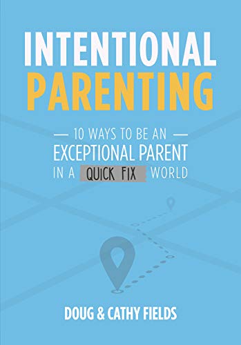 Cover of Intentional Parenting: 10 Ways to Be an Exceptional Parent in a Quick-Fix World