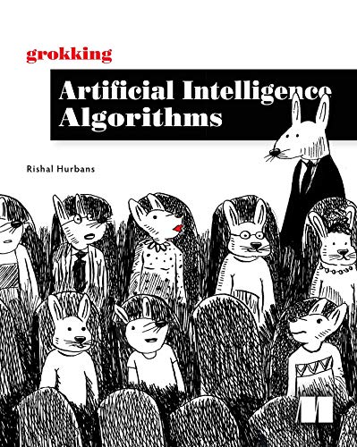 Cover of Grokking Artificial Intelligence Algorithms: Understand and Apply the Core Algorithms of Deep Learning and Artificial Intelligence in This Friendly Il