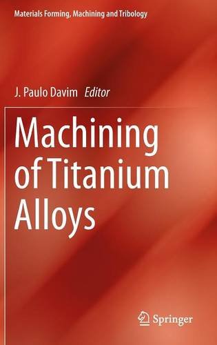 Cover of Machining of Titanium Alloys (Materials Forming, Machining and Tribology)