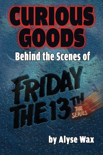 Cover of Curious Goods: Behind the Scenes of Friday the 13th: The Series