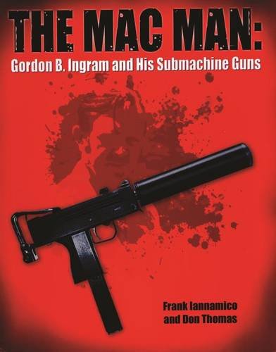 Cover of The MacMan: Gordon B. Ingram and his Submachine Guns