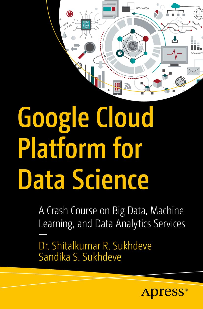 Cover of Google Cloud Platform for Data Science: A Crash Course on Big Data, Machine Learning, and Data Analytics Services